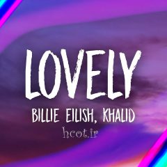 آهنگ lovely از Billie Eilish و Khalid به همراه ترجمه فارسی